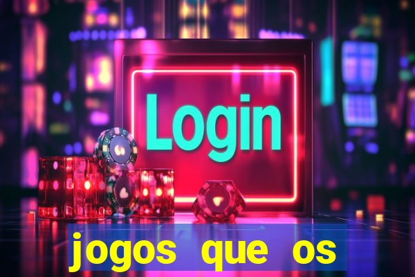 jogos que os famosos jogam para ganhar dinheiro